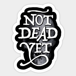 Not Dead Yet Sticker